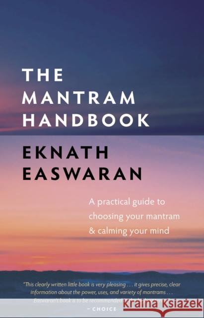 The Mantram Handbook: A Practical Guide to Choosing Your Mantram and Calming Your Mind Eknath Easwaran 9781586381417 Nilgiri Press - książka