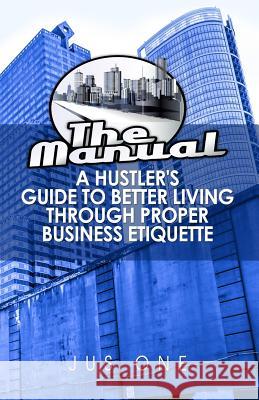 The Manual: A Hustler's Guide To Better Living Through Proper Business Etiquette One, Jus 9780692524381 Hdb Publishing LLC - książka