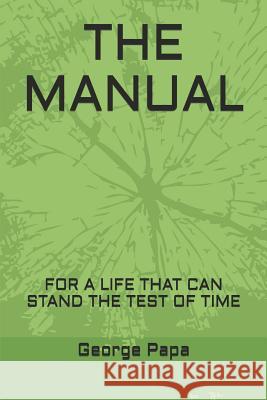 The Manual: For a Life That Can Stand the Test of Time George Papa 9781097872039 Independently Published - książka