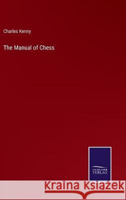 The Manual of Chess Charles Kenny 9783375129477 Salzwasser-Verlag - książka