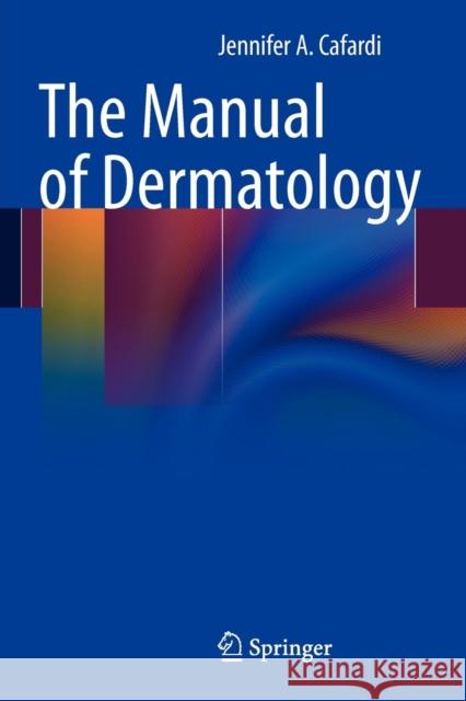 The Manual of Dermatology  Cafardi 9781461409373 Springer, Berlin - książka