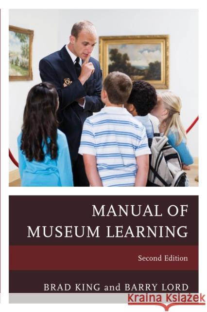 The Manual of Museum Learning Brad King Barry Lord 9781442258464 Rowman & Littlefield Publishers - książka