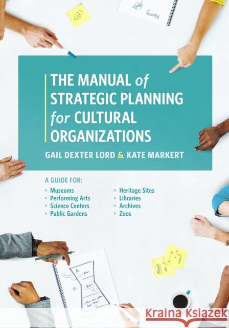 The Manual of Strategic Planning for Cultural Organizations: A Guide for Museums, Performing Arts, Science Centers, Public Gardens, Heritage Sites, Li Gail Dexter Lord Kate Markert 9781538101308 Rowman & Littlefield Publishers - książka