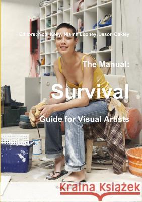 The Manual: Survival Guide for Visual Artists Noel Kelly, Niamh Looney, Jason Oakley 9781907683138 Visual Artists Ireland - książka