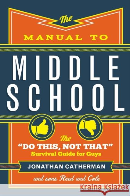 The Manual to Middle School: The Do This, Not That Survival Guide for Guys Catherman, Jonathan 9780800728472 Fleming H. Revell Company - książka