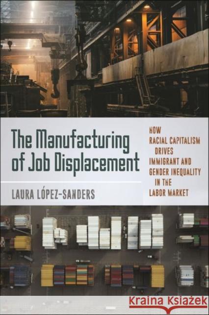 The Manufacturing of Job Displacement Laura Lopez-Sanders 9781479822973 New York University Press - książka