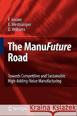 The Manufuture Road: Towards Competitive and Sustainable High-Adding-Value Manufacturing Jovane, Francesco 9783642095733 Springer - książka