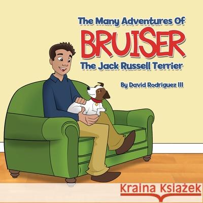 The Many Adventures of Bruiser The Jack Russell Terrier Rodriguez, David, III 9781612446431 Halo Publishing International - książka