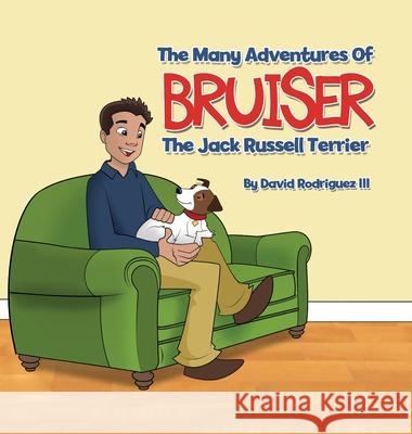 The Many Adventures of Bruiser The Jack Russell Terrier Rodriguez, David, III 9781612446448 Halo Publishing International - książka