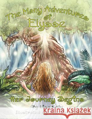 The Many Adventures of Elysse: Her Journey Begins Kelly, Lisa 9781452557601 Balboa Press - książka