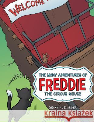 The Many Adventures of Freddie the Circus Mouse Becky Alexander 9781480811782 Archway Publishing - książka