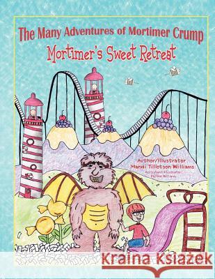 The Many Adventures of Mortimer Crump: Mortimer's Sweet Retreat Williams, Mandi Tillotson 9781463426378 Authorhouse - książka