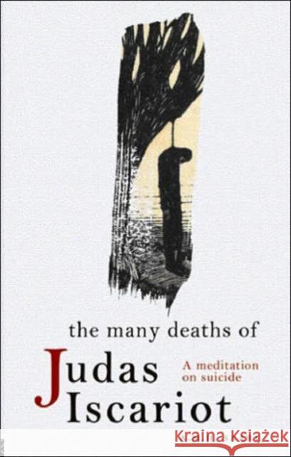 The Many Deaths of Judas Iscariot: A Meditation on Suicide Saari, Aaron Maurice 9780415392402 Routledge - książka