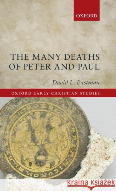 The Many Deaths of Peter and Paul David L. Eastman (Joseph Glenn Sherrill    9780198767183 Oxford University Press - książka