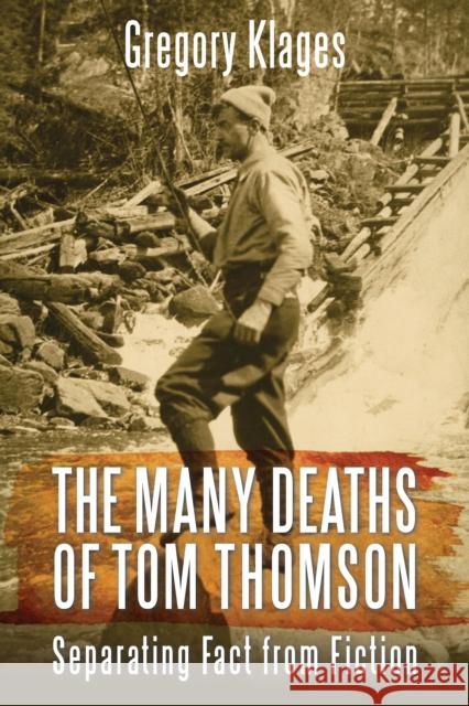 The Many Deaths of Tom Thomson: Separating Fact from Fiction Gregory Klages 9781459731967 Dundurn Group - książka