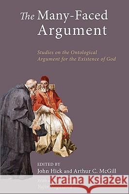 The Many-Faced Argument: Recent Studies on the Ontological Argument for the Existence of God John Hick Arthur C. McGill Yujin Nagasawa 9781606086957 Wipf & Stock Publishers - książka