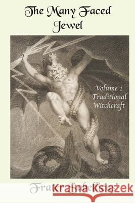 The Many Faced Jewel: Volume 1, Traditional Witchcraft Frater Sabellicus 9780998821337 Topaz House Publications - książka