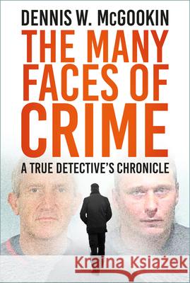 The Many Faces of Crime: A True Detective's Chronicle Dennis W McGookin 9781803995960 The History Press Ltd - książka