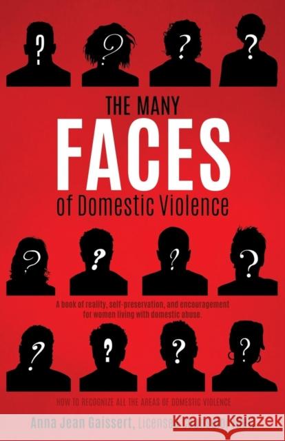 The Many FACES of Domestic Violence Anna Gaissert Licensed Counselor (Ret) 9781498477093 Xulon Press - książka