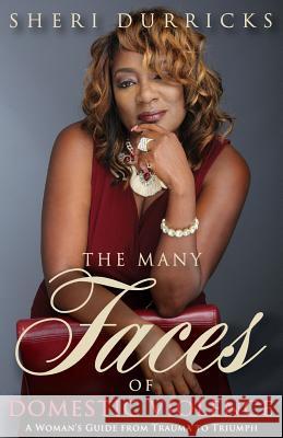 The Many Faces of Domestic Violence: A Women's Guide from Trauma to Triumph Sheri Durricks 9781517741952 Createspace Independent Publishing Platform - książka