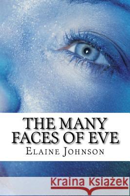 The Many Faces of Eve Elaine Johnson 9781979797993 Createspace Independent Publishing Platform - książka