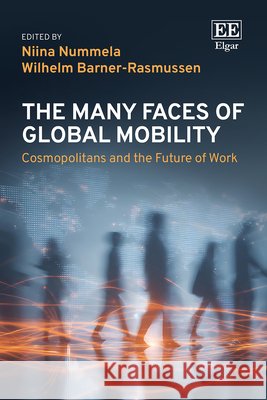 The Many Faces of Global Mobility – Cosmopolitans and the Future of Work Niina Nummela, Wilhelm Barner–rasmusse 9781035367375  - książka