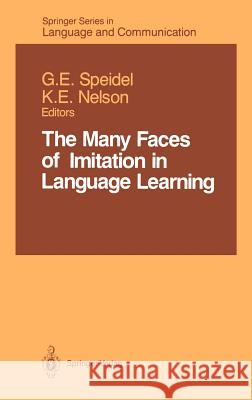 The Many Faces of Imitation in Language Learning Gisela E. Speidel Keith E. Nelson Gisela E. Speidel 9780387968858 Springer - książka