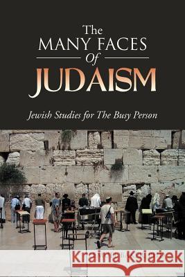 The Many Faces of Judaism: Jewish Studies for The Busy Person Baker, Lemuel 9781469174129 Xlibris Corporation - książka