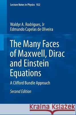 The Many Faces of Maxwell, Dirac and Einstein Equations: A Clifford Bundle Approach Rodrigues, Waldyr Alves, Jr. 9783319276366 Springer - książka