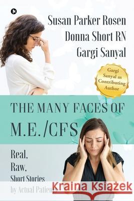 The Many Faces of M.E./CFS: Real, Raw, Short Stories by Actual Patients Donna Short Rn, Gargi Sanyal, Susan Parker Rosen 9781648699818 Notion Press, Inc. - książka