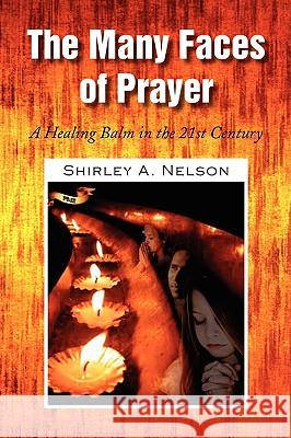 The Many Faces of Prayer Shirley A. Nelson 9781436389563 Xlibris Corporation - książka