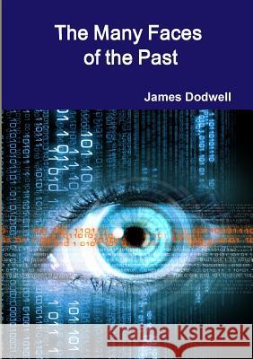 The Many Faces of the Past James Dodwell 9781999729912 James Dodwell Publishing - książka