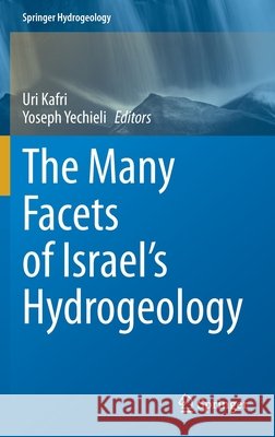 The Many Facets of Israel's Hydrogeology Uri Kafri Yoseph Yechieli 9783030511470 Springer - książka