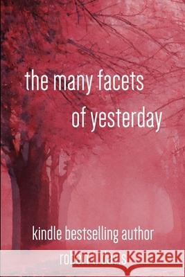 The Many Facets of Yesterday Robert Davis 9781312458857 Lulu.com - książka