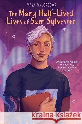 The Many Half-Lived Lives of Sam Sylvester Maya MacGregor 9781662620423 Astra Young Readers - książka