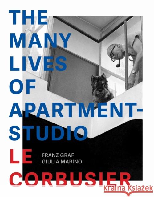 The Many Lives of Apartment-Studio Le Corbusier: 1931-2014 Graf, Franz 9782889154845 Presses Polytechniques et Universitaires Roma - książka