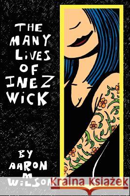 The Many Lives of Inez Wick Aaron M Wilson 9780615438221 Everything Feeds Process Press - książka