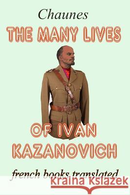 The many lives of Ivan Kazanovich: Translated from the French original Connerade, Jean-Patrick 9781977629968 Createspace Independent Publishing Platform - książka