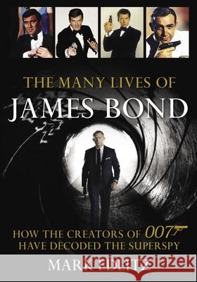 The Many Lives of James Bond: How the Creators of 007 Have Decoded the Superspy Mark Edlitz 9781493059393 Rowman & Littlefield - książka