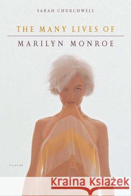 The Many Lives of Marilyn Monroe Sarah Churchwell 9780312425654 Picador USA - książka