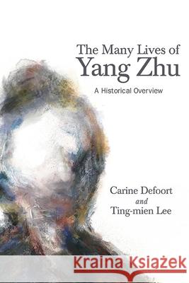 The Many Lives of Yang Zhu: A Historical Overview Carine Defoort Ting-Mien Lee 9781438490397 State University of New York Press - książka