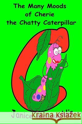 The Many Moods of Cherie the Chatty Caterpillar Janice McLaughlin 9781517149017 Createspace - książka