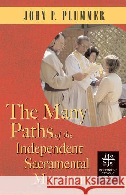 The Many Paths of the Independent Sacramental Movement John P. Plummer 9780977146123 Apocryphile Press - książka