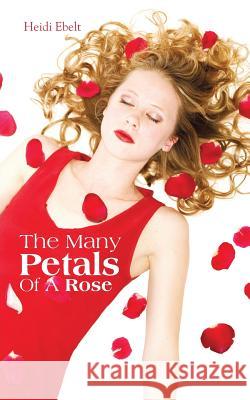 The Many Petals of a Rose Ebelt, Heidi 9781481754514 Authorhouse - książka