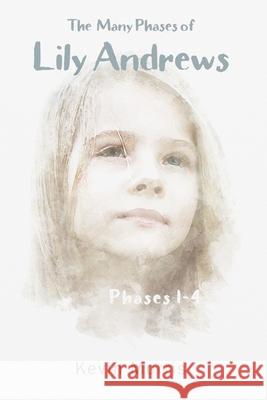 The Many Phases of Lily Andrews Phases 1-4 Kevin Morris, Nathan Tinnell 9781978047402 Createspace Independent Publishing Platform - książka