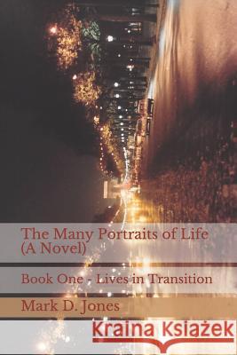 The Many Portraits of Life (a Novel): Book One - Lives in Transition Mark D. Jones 9781723932229 Independently Published - książka