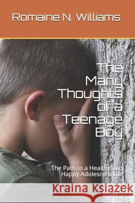 The Many Thoughts of a Teenage Boy: The Path to a Healthy and Happy Adolescent Life Romaine N. Williams 9781693690525 Independently Published - książka