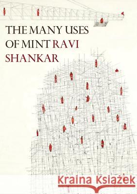 The Many Uses of Mint: New and Selected Poems 1998-2018 Ravi Shankar   9780648257943 Recent Work Press - książka