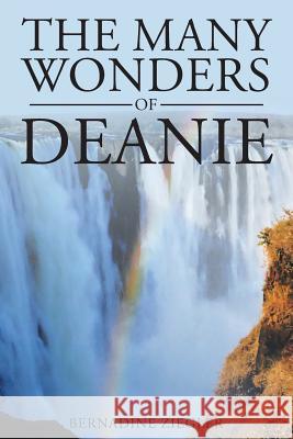 The Many Wonders of Deanie Bernadine Ziegler 9781683486572 Page Publishing, Inc - książka