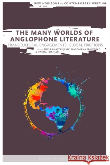 The Many Worlds of Anglophone Literature  9781350374072 Bloomsbury Publishing PLC - książka